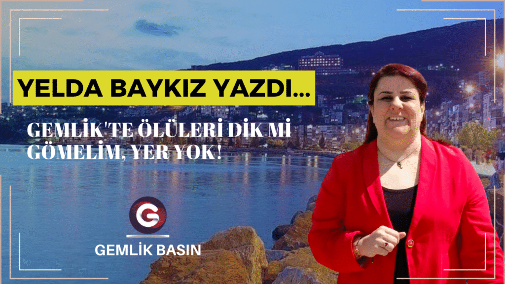 Gemlik’te ölüleri Dik Gömelim, Yer Yok!