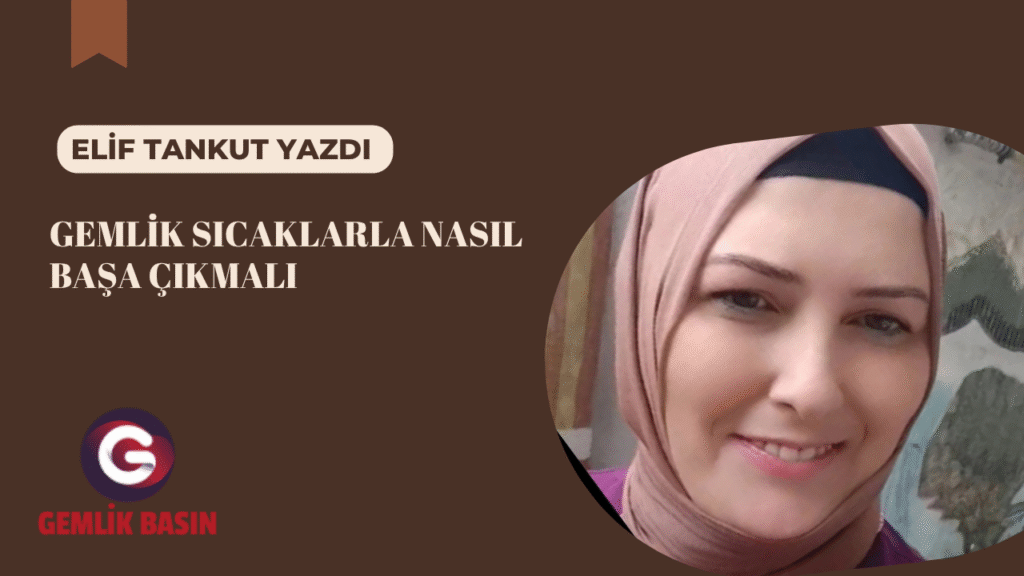 Gemlik, sıcaklarla nasıl başa çıkmalı?