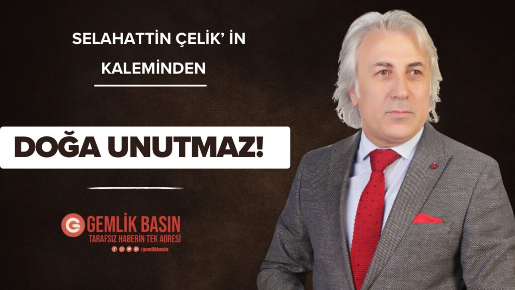 DOĞA UNUTMAZ!..