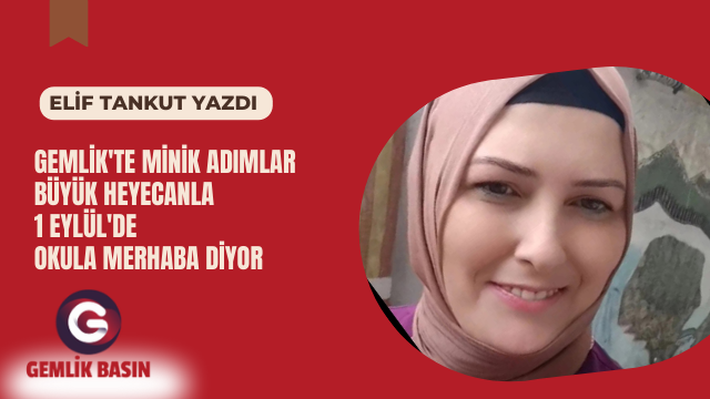 GEMLİK’TE MİNİK ADIMLAR BÜYÜK HEYECANLA 1 EYLÜL’DE OKULA MERHABA DİYOR