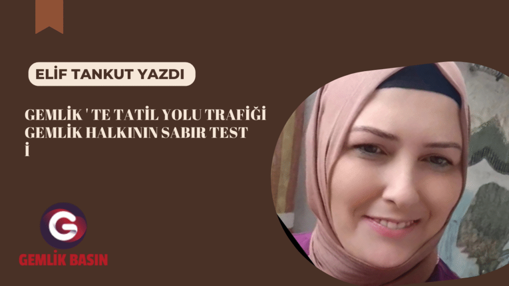 GEMLİK ‘ TE TATİL YOLU TRAFİĞİ GEMLİK HALKININ SABIR TESTİ