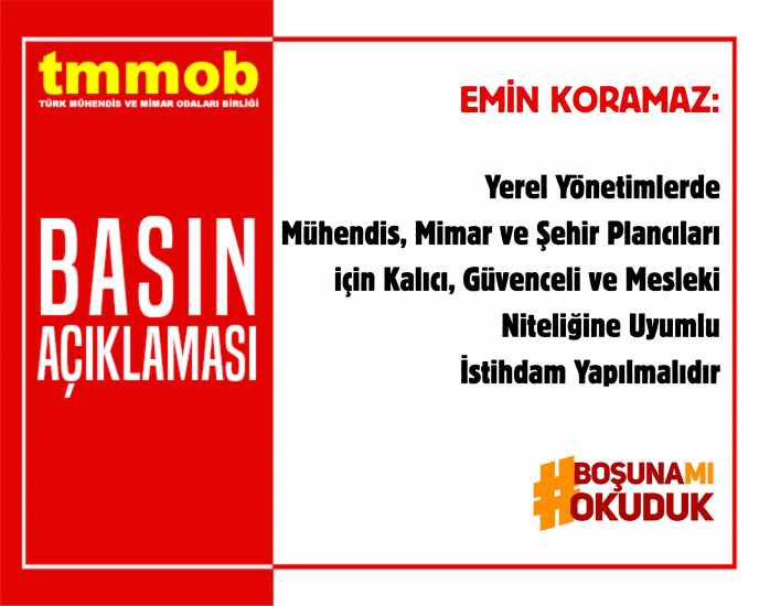 TMMOB Yönetim Kurulu Başkanı Emin Koramaz, 16 Eylül 2025 tarihinde “Yerel Yönetimlerde Mühendis, Mimar ve Şehir Plancıları için Kalıcı, Güvenceli ve Mesleki Niteliğine Uyumlu İstihdam Yapılmalıdır” başlıklı bir basın açıklaması yaptı.