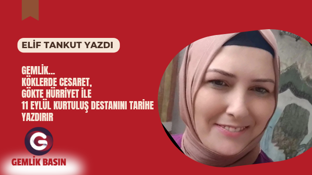 Gemlik… Köklerde cesaret, Gökte hürriyet ile 11 Eylül kurtuluş destanını tarihe yazdırır