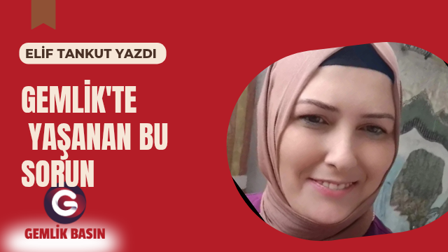GEMLİK’TE YAŞANAN BU SORUN