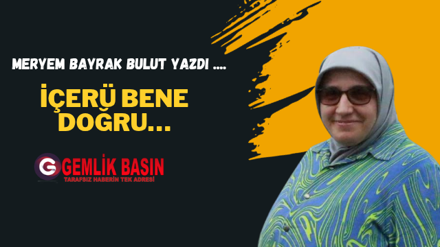 İçerü Bene Doğru…