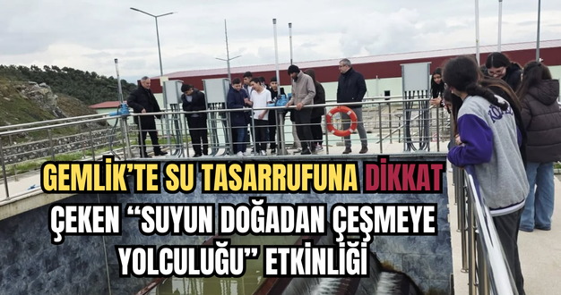 GEMLİK’TE SU TASARRUFUNA DİKKAT ÇEKEN “SUYUN DOĞADAN ÇEŞMEYE YOLCULUĞU” ETKİNLİĞİ