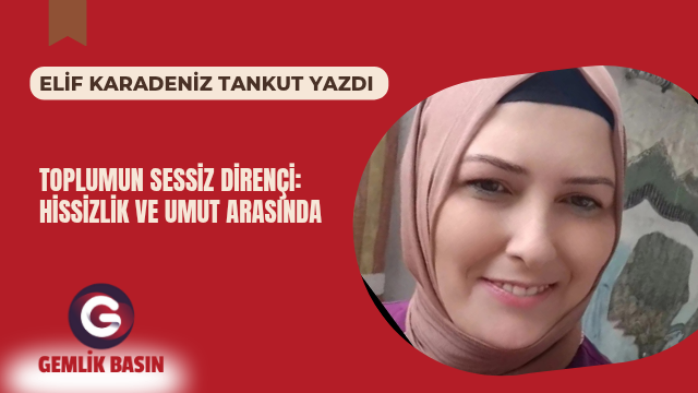 TOPLUMUN SESSİZ DİRENÇİ: HİSSİZLİK VE UMUT ARASINDA