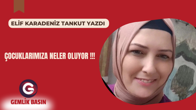 ÇOCUKLARIMIZA NELER OLUYOR !!!