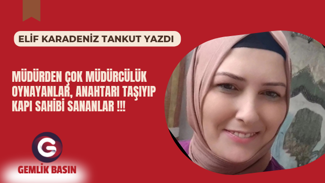 MÜDÜRDEN ÇOK MÜDÜRCÜLÜK OYNAYANLAR, ANAHTARI TAŞIYIP KAPI SAHİBİ SANANLAR !!!