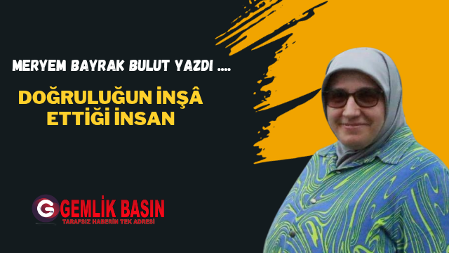 Doğruluğun İnşâ Ettiği İnsan