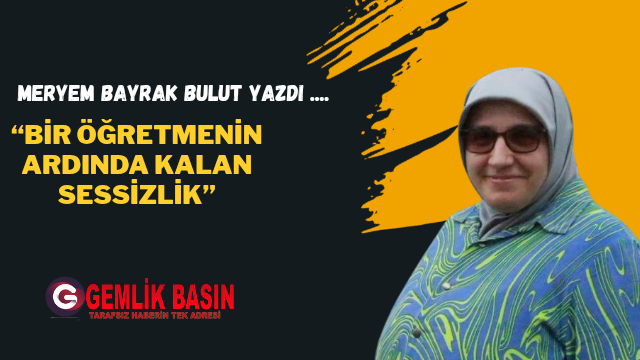 “Bir Öğretmenin Ardında Kalan Sessizlik”