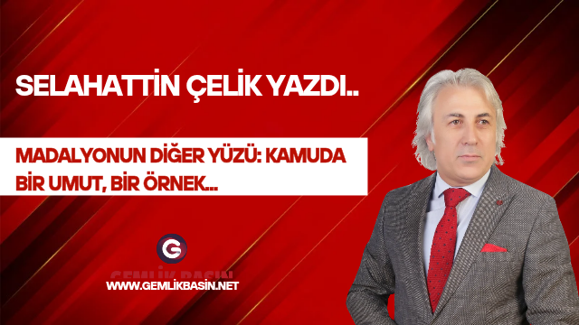 MADALYONUN DİĞER YÜZÜ:  KAMUDA BİR UMUT, BİR ÖRNEK…