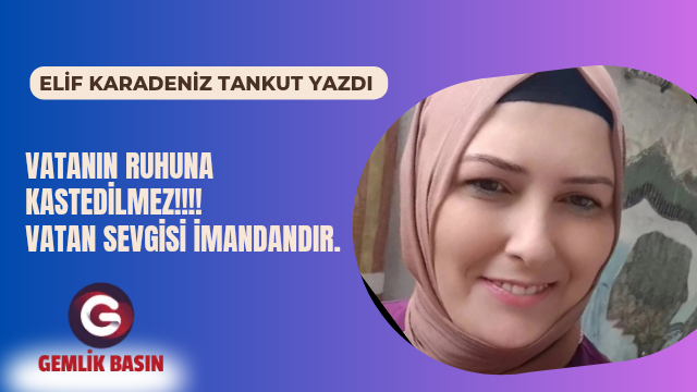 VATANIN RUHUNA KASTEDİLMEZ!!!! VATAN SEVGİSİ İMANDANDIR.
