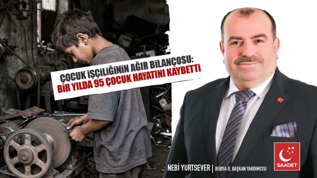 Saadet Partisi Bursa’dan çocuk işçiliği raporu: 8 ayda 95 çocuk hayatını kaybetti