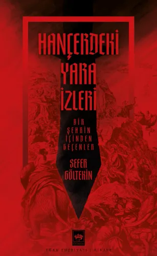 Sefer Göltekin’in “Hançerdeki Yara İzleri” Kitabı Okurları Tarihî Bir Yolculuğa Çıkarıyor